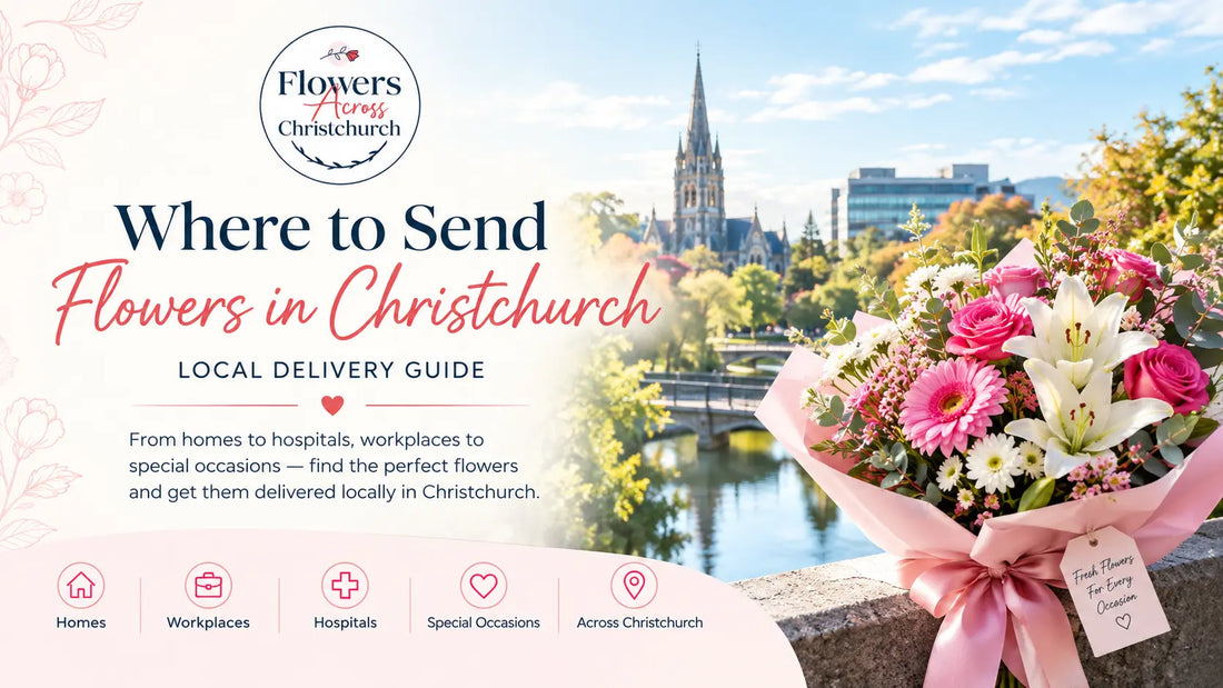 Where to Send Flowers in Christchurch | Local Delivery Guide